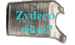 Zydeco 
what?